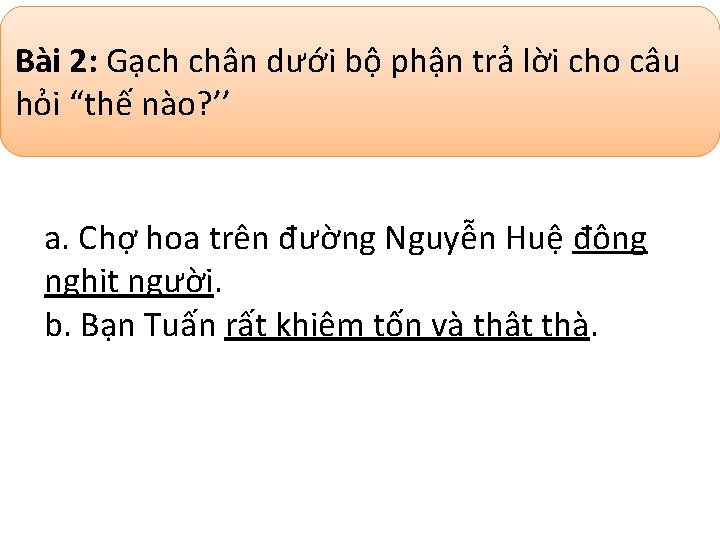 Bài 2: Gạch chân dưới bộ phận trả lời cho câu hỏi “thế nào?