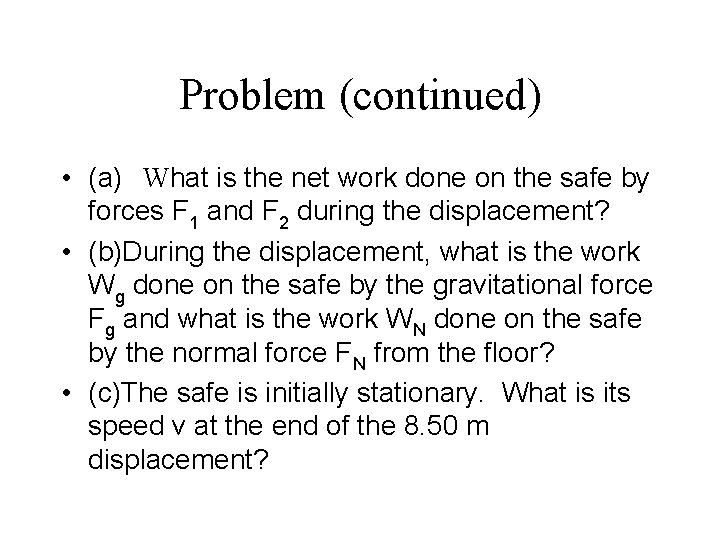 Problem (continued) • (a) What is the net work done on the safe by