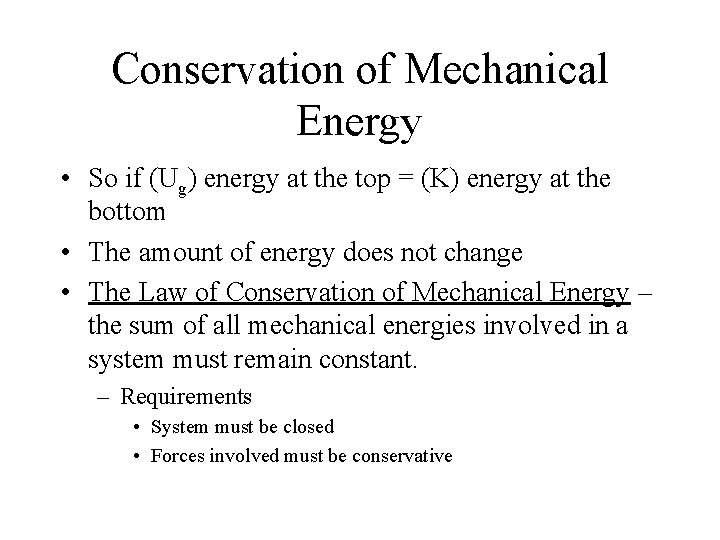 Conservation of Mechanical Energy • So if (Ug) energy at the top = (K)