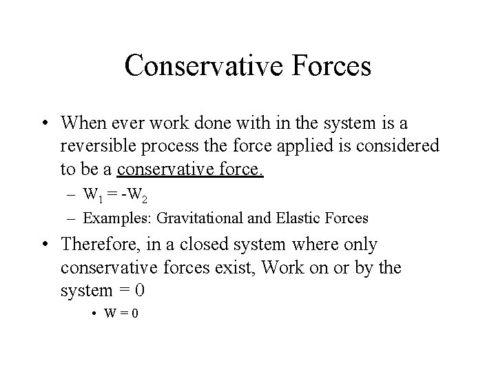 Conservative Forces • When ever work done with in the system is a reversible