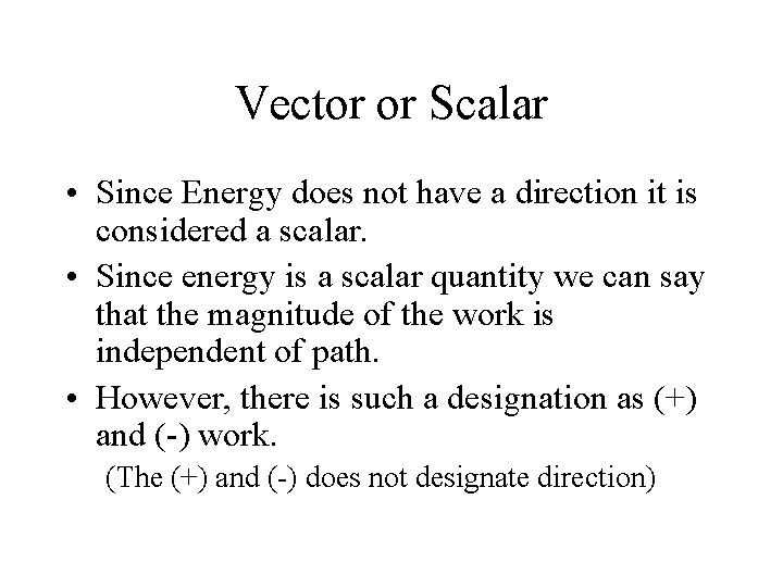 Vector or Scalar • Since Energy does not have a direction it is considered