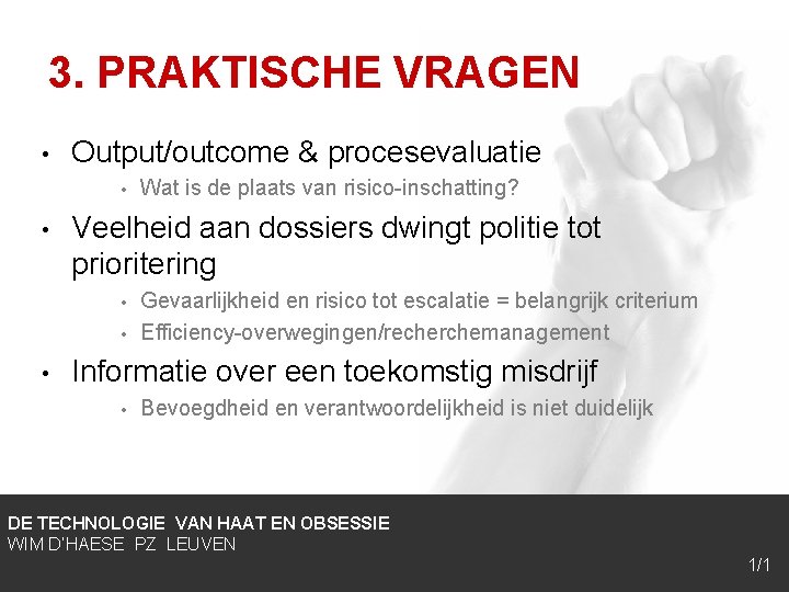 3. PRAKTISCHE VRAGEN • Output/outcome & procesevaluatie • • Veelheid aan dossiers dwingt politie