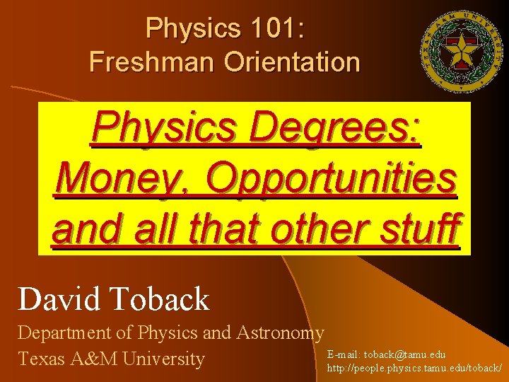 Physics 101: Freshman Orientation Physics Degrees: Money, Opportunities and all that other stuff David