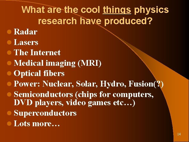 What are the cool things physics research have produced? l Radar l Lasers l