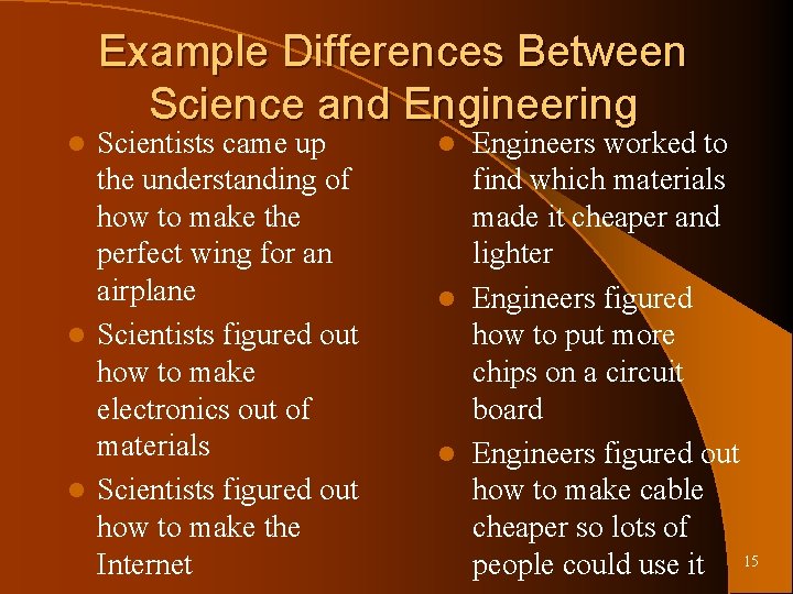 Example Differences Between Science and Engineering Scientists came up the understanding of how to
