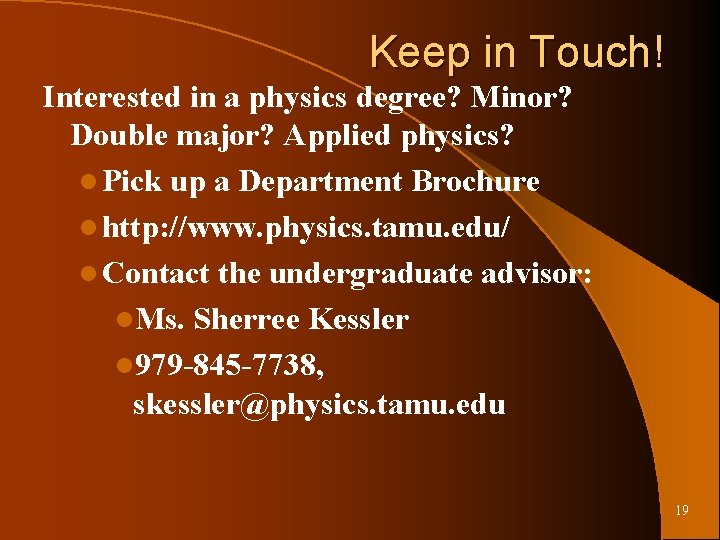 Keep in Touch! Interested in a physics degree? Minor? Double major? Applied physics? l