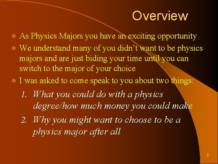 Overview As Physics Majors you have an exciting opportunity l We understand many of