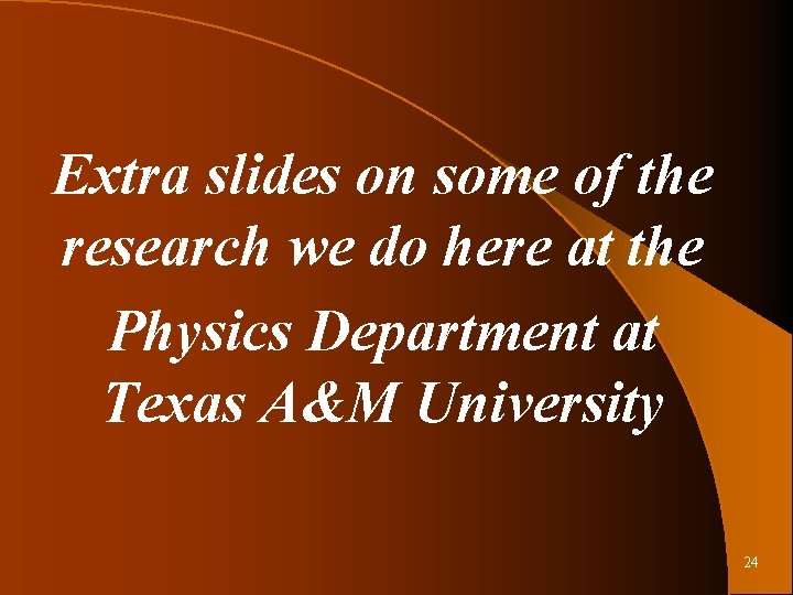 Extra slides on some of the research we do here at the Physics Department