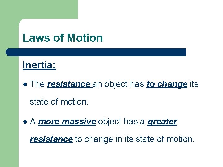 Laws of Motion Inertia: l The resistance an object has to change its state