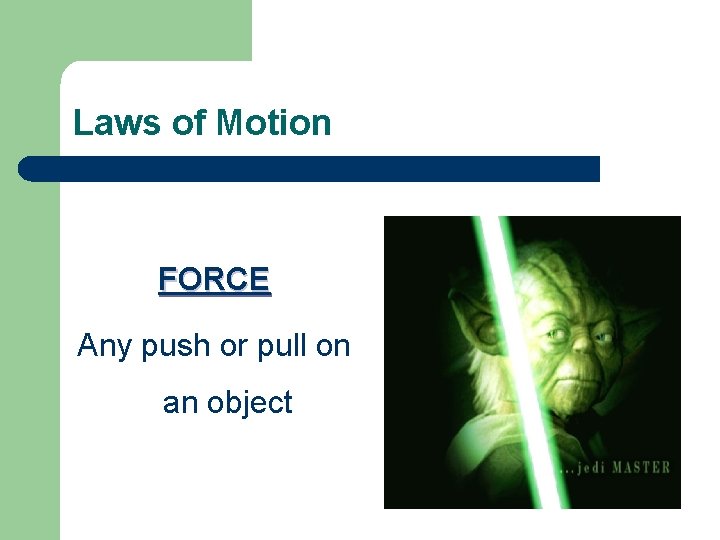 Laws of Motion FORCE Any push or pull on an object 