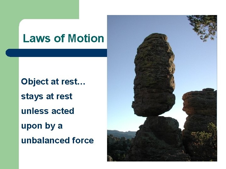 Laws of Motion Object at rest… stays at rest unless acted upon by a
