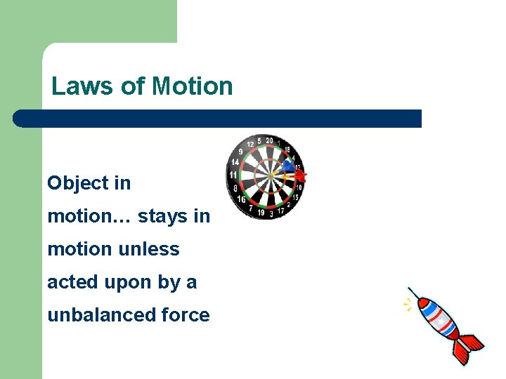 Laws of Motion Object in motion… stays in motion unless acted upon by a