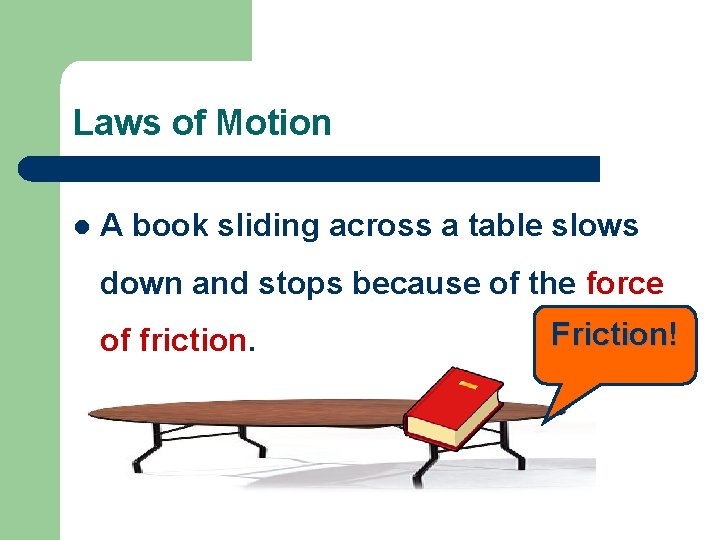 Laws of Motion l A book sliding across a table slows down and stops