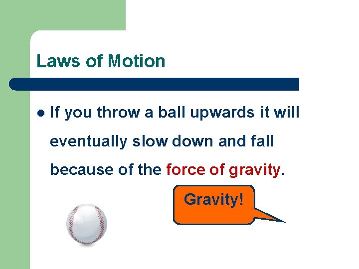 Laws of Motion l If you throw a ball upwards it will eventually slow