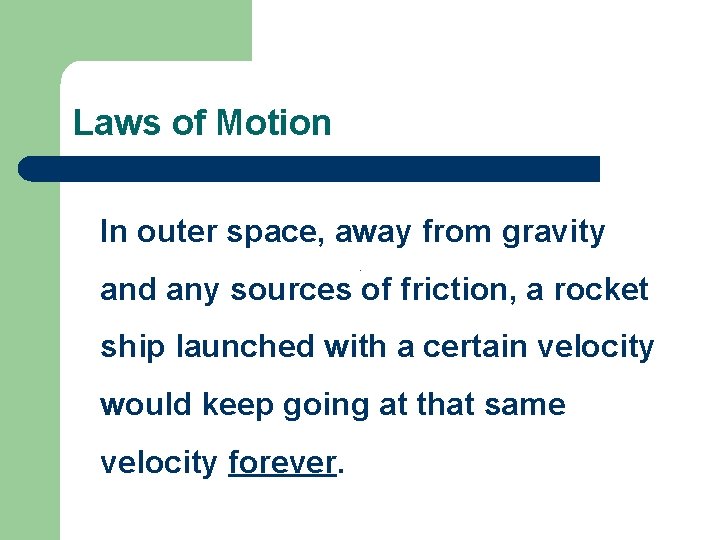 Laws of Motion In outer space, away from gravity and any sources of friction,