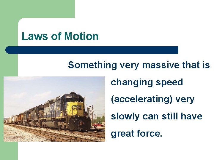 Laws of Motion Something very massive that is changing speed (accelerating) very slowly can