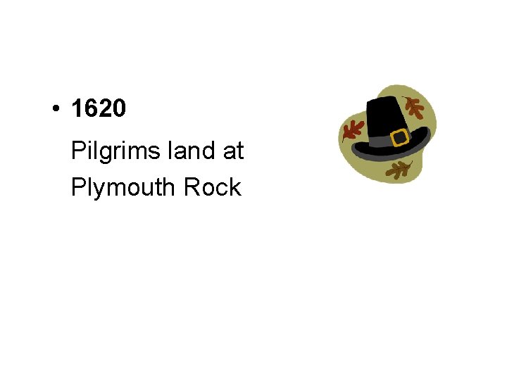  • 1620 Pilgrims land at Plymouth Rock 