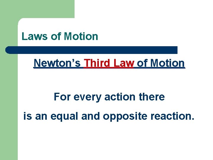 Laws of Motion Newton’s Third Law of Motion For every action there is an