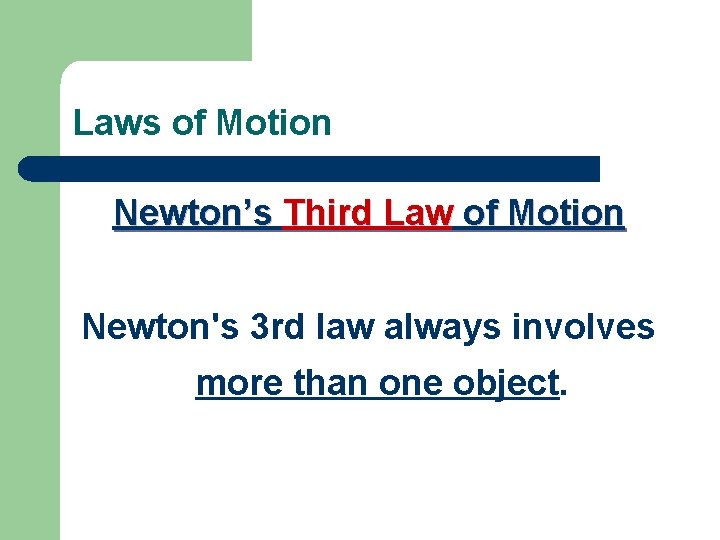 Laws of Motion Newton’s Third Law of Motion Newton's 3 rd law always involves