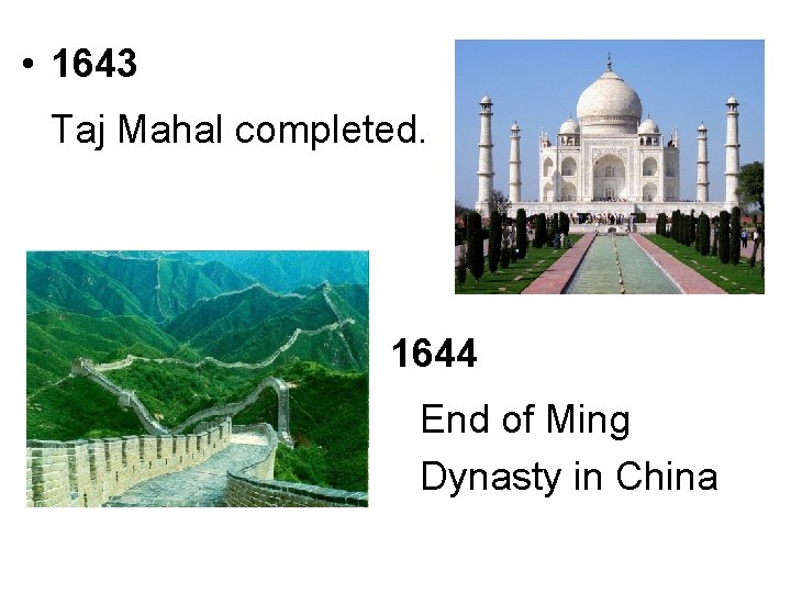  • 1643 Taj Mahal completed. 1644 End of Ming Dynasty in China 