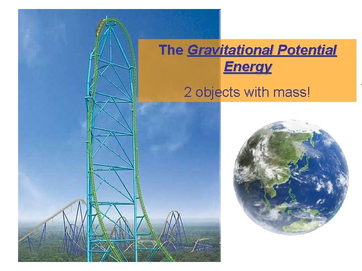 The Gravitational Potential Energy 2 objects with mass! 