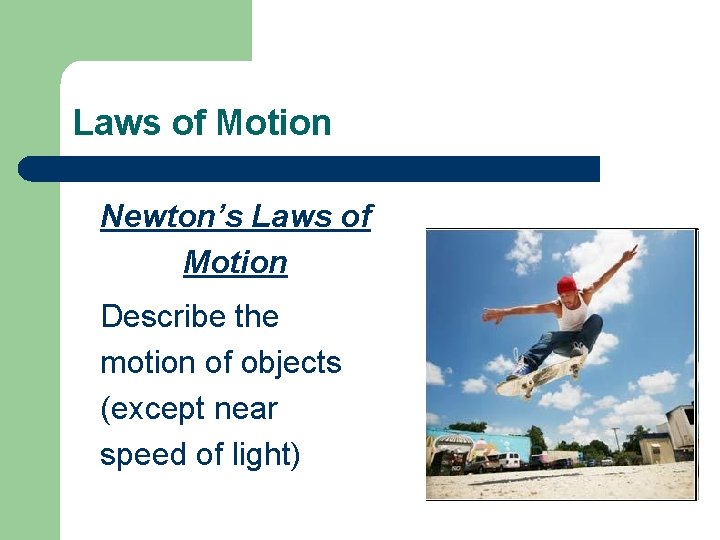 Laws of Motion Newton’s Laws of Motion Describe the motion of objects (except near