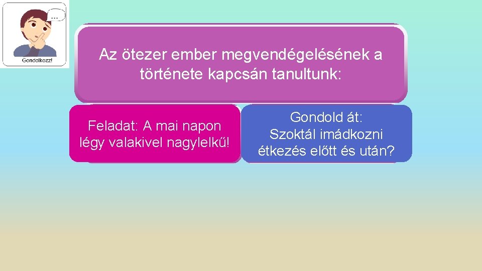 Az ötezer ember megvendégelésének a története kapcsán tanultunk: Feladat: A mai napon 1. A