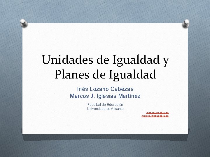 Unidades de Igualdad y Planes de Igualdad Inés Lozano Cabezas Marcos J. Iglesias Martínez