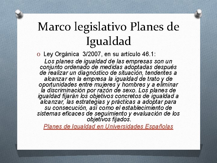 Marco legislativo Planes de Igualdad O Ley Orgánica 3/2007, en su artículo 46. 1: