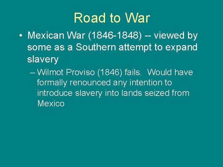 Road to War • Mexican War (1846 -1848) -- viewed by some as a