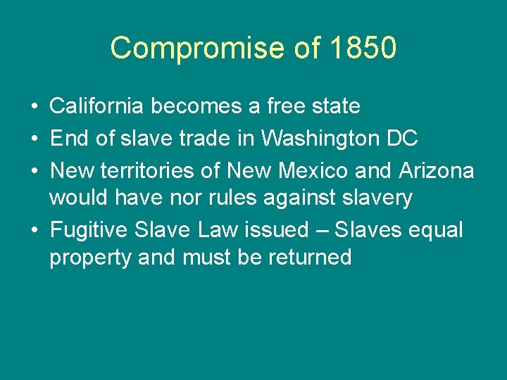 Compromise of 1850 • California becomes a free state • End of slave trade