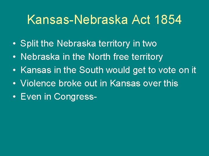 Kansas-Nebraska Act 1854 • • • Split the Nebraska territory in two Nebraska in