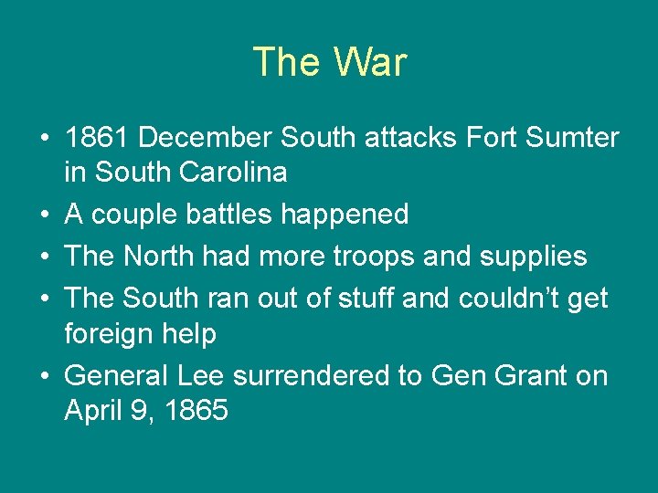 The War • 1861 December South attacks Fort Sumter in South Carolina • A