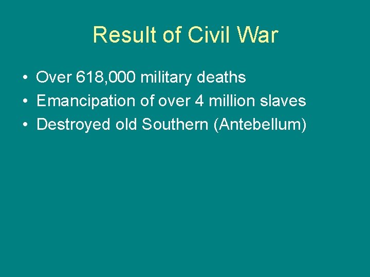 Result of Civil War • Over 618, 000 military deaths • Emancipation of over