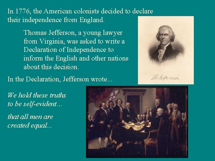 In 1776, the American colonists decided to declare their independence from England. Thomas Jefferson,