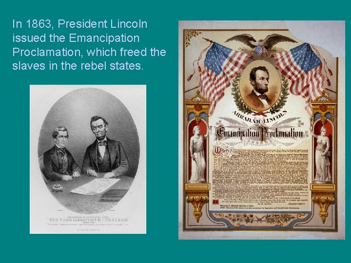 In 1863, President Lincoln issued the Emancipation Proclamation, which freed the slaves in the