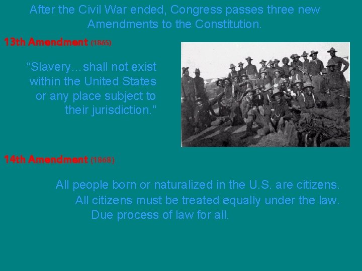 After the Civil War ended, Congress passes three new Amendments to the Constitution. 13