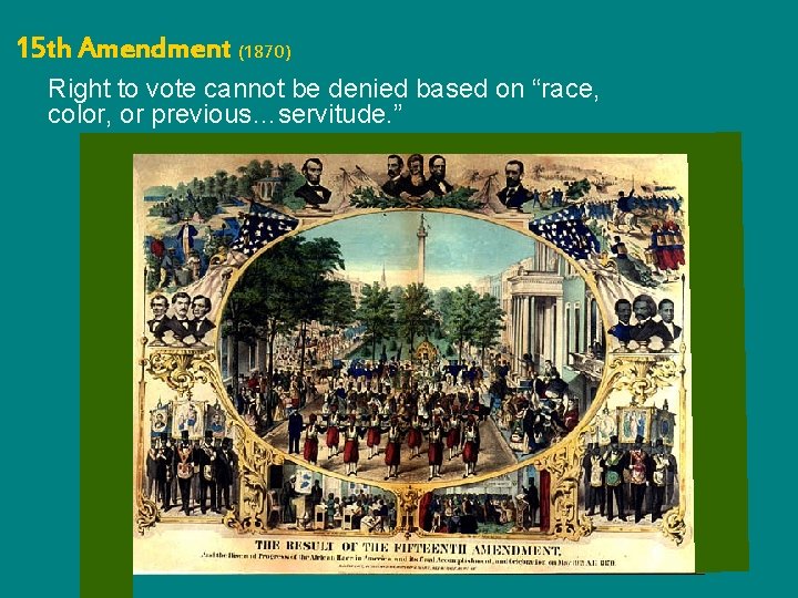 15 th Amendment (1870) Right to vote cannot be denied based on “race, color,