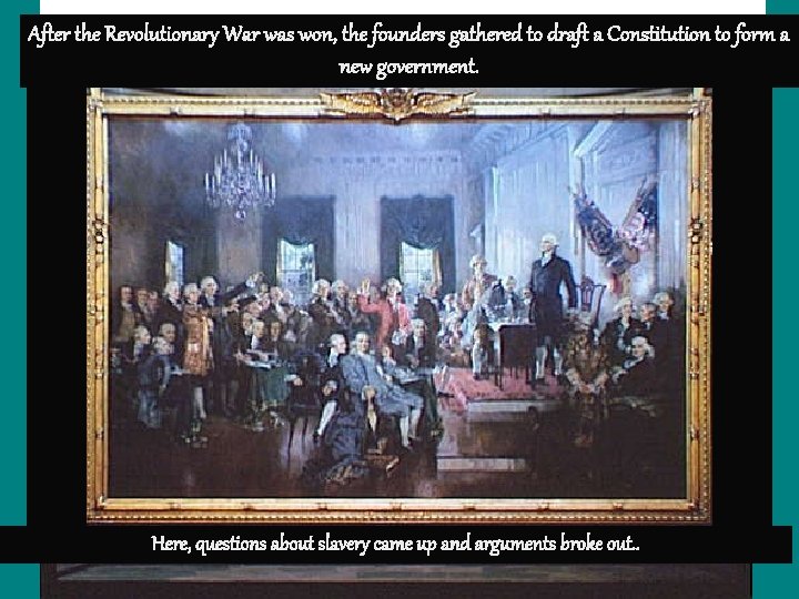 After the Revolutionary War was won, the founders gathered to draft a Constitution to
