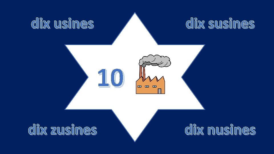 dix usines dix susines 10 dix zusines dix nusines 