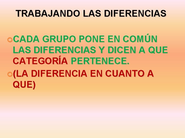 TRABAJANDO LAS DIFERENCIAS CADA GRUPO PONE EN COMÚN LAS DIFERENCIAS Y DICEN A QUE