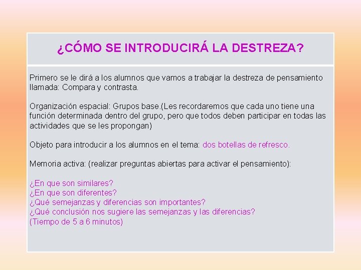 ¿CÓMO SE INTRODUCIRÁ LA DESTREZA? Primero se le dirá a los alumnos que vamos