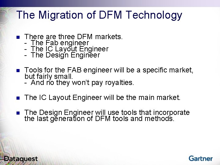 The Migration of DFM Technology n There are three DFM markets. - The Fab