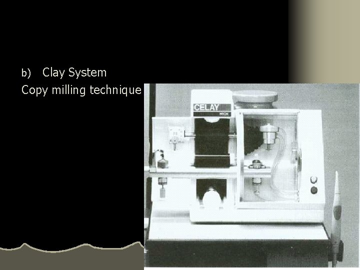 Clay System Copy milling technique b) 