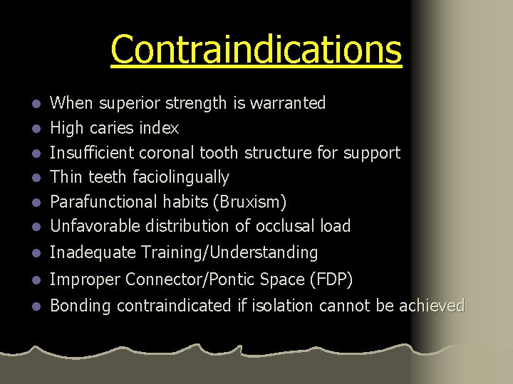 Contraindications l When superior strength is warranted High caries index Insufficient coronal tooth structure