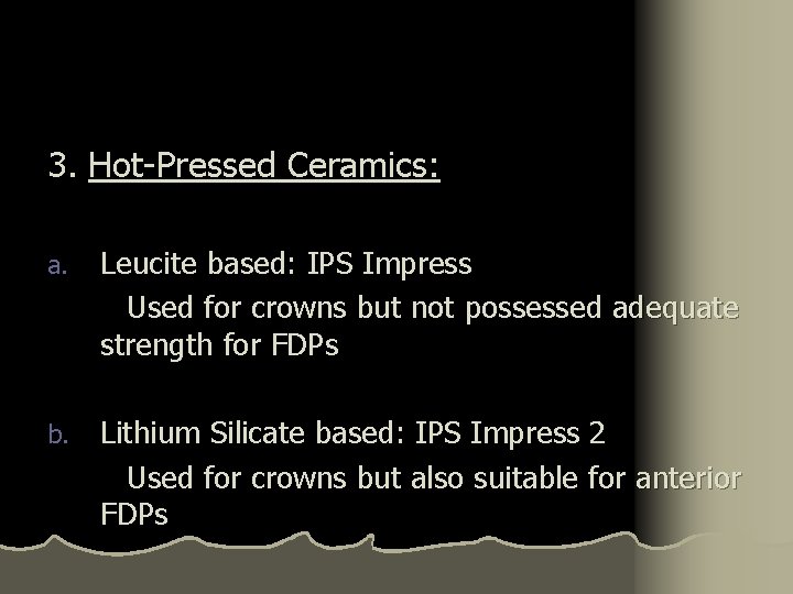 3. Hot-Pressed Ceramics: a. Leucite based: IPS Impress Used for crowns but not possessed