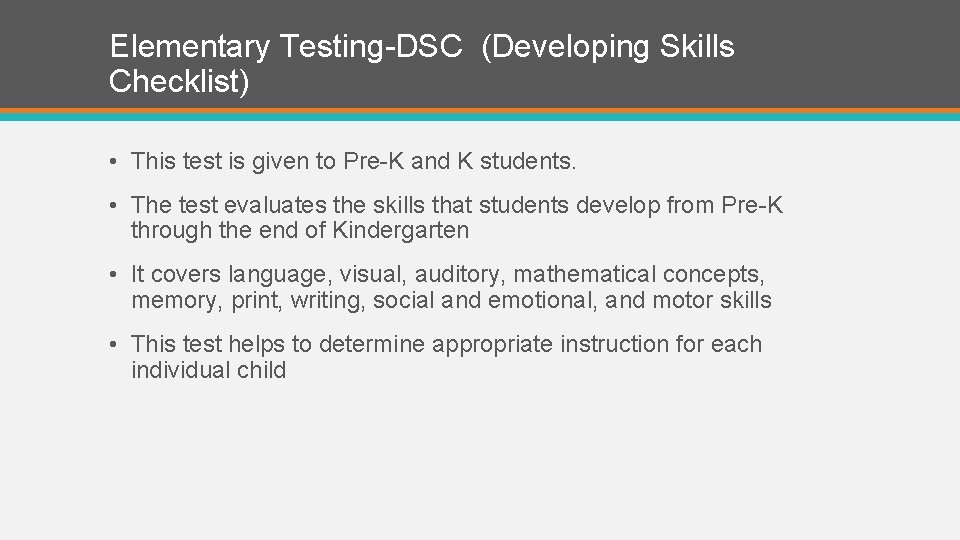 Elementary Testing-DSC (Developing Skills Checklist) • This test is given to Pre-K and K