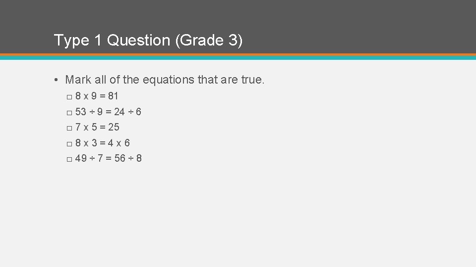 Type 1 Question (Grade 3) • Mark all of the equations that are true.
