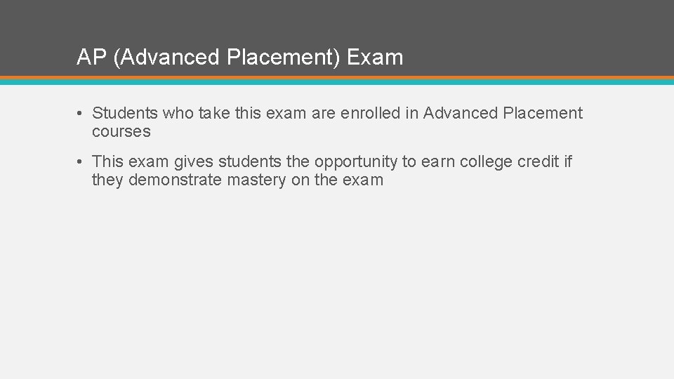 AP (Advanced Placement) Exam • Students who take this exam are enrolled in Advanced