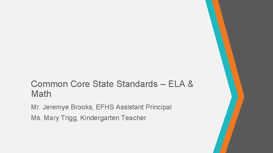Common Core State Standards – ELA & Math Mr. Jeremye Brooks, EFHS Assistant Principal